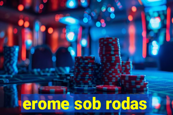 erome sob rodas